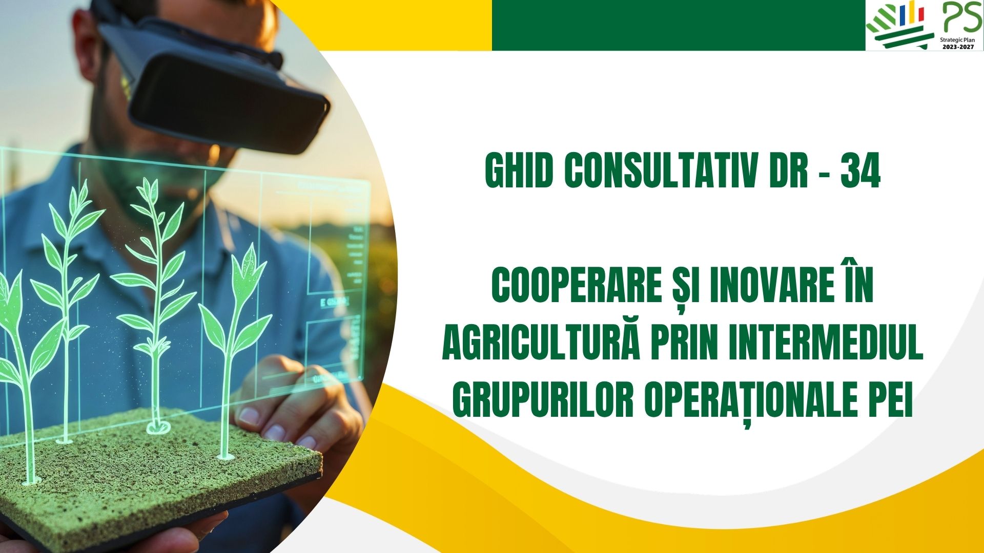 Ghidul consultativ intervenția DR 34 – „Cooperare și inovare în agricultură prin intermediul grupurilor operaționale PEI”.